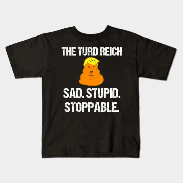 The Turd Reich Sad Stupid Stoppable Kids T-Shirt by jplanet